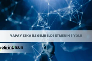 yapay zeka ile gelir elde etme